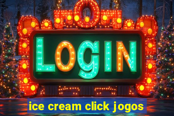 ice cream click jogos